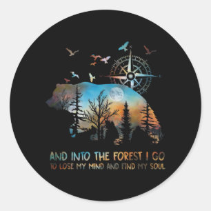 Bear And Into The Forest I Go To Lose My Mind And Classic Round Sticker