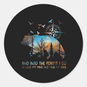 Bear And Into The Forest I Go To Lose My Mind And Classic Round Sticker