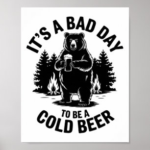 Bear Drinking Beer Camping Funny It's Bad Day To B Poster