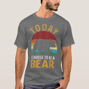 Bear Funny Vintage Lover Today I Choose To Be A Be T-Shirt