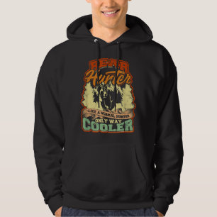 Bear hunter like a normal hunter only way cooler - hoodie