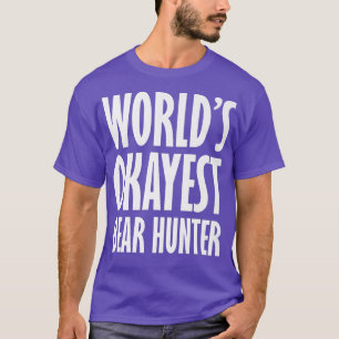 Bear Hunter World's Okayest Funny Premium 247  T-Shirt
