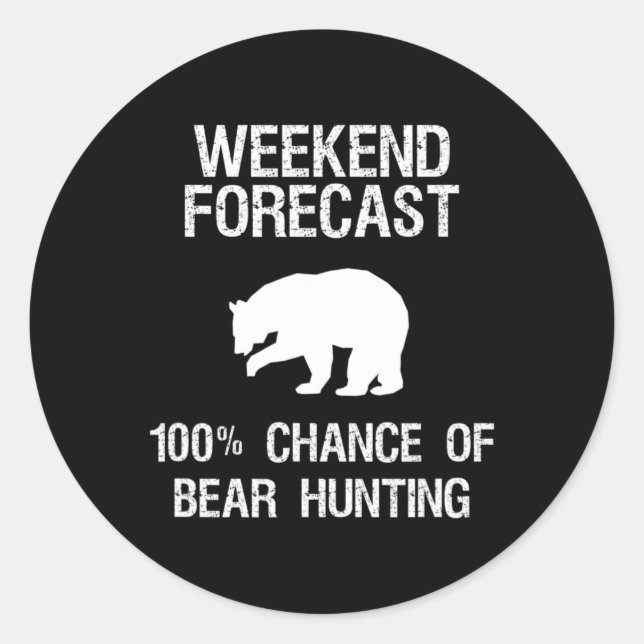 Bear Hunting  Gift  Fun Hunter Weekend Forecast Classic Round Sticker (Front)