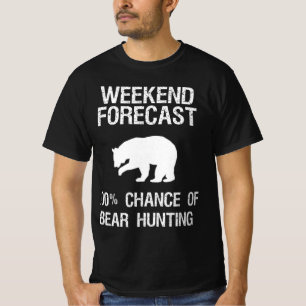 Bear Hunting Gift Fun Hunter Weekend Forecast T-Shirt