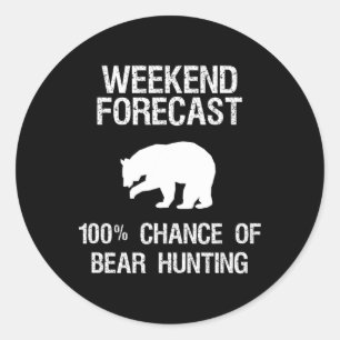 Bear Hunting Gift - Funny Hunter Weekend Forecast Classic Round Sticker