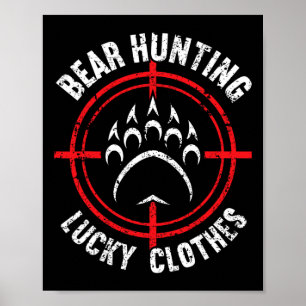 Bear Hunting Lucky Clothes Funny Bear Hunting  Poster