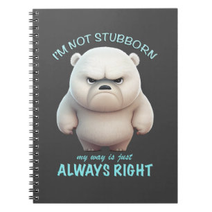Bear I'm Not Stubborn My Way Is Just Always Right  Notebook