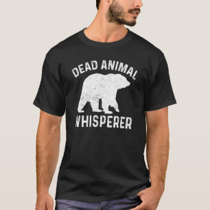 Bear Taxidermist Dead Animal Whisperer Taxidermy T-Shirt