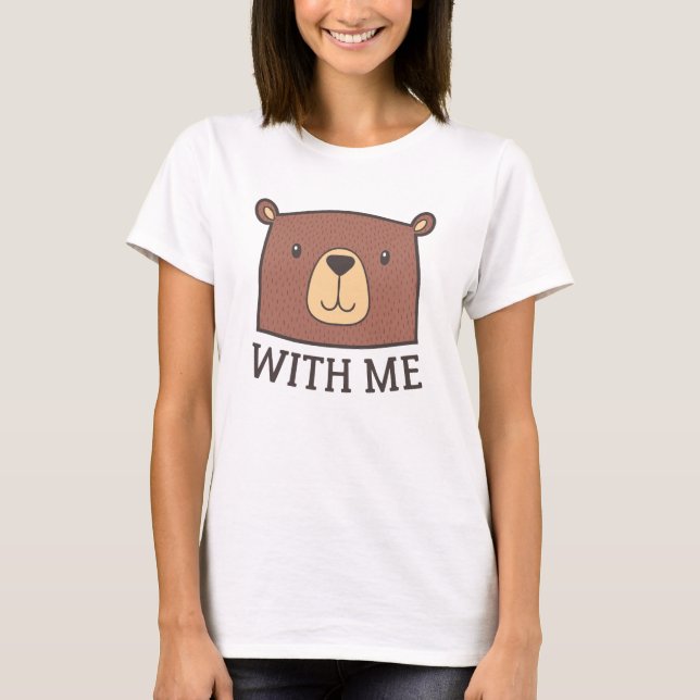 Bear With Me T-Shirt (Front)