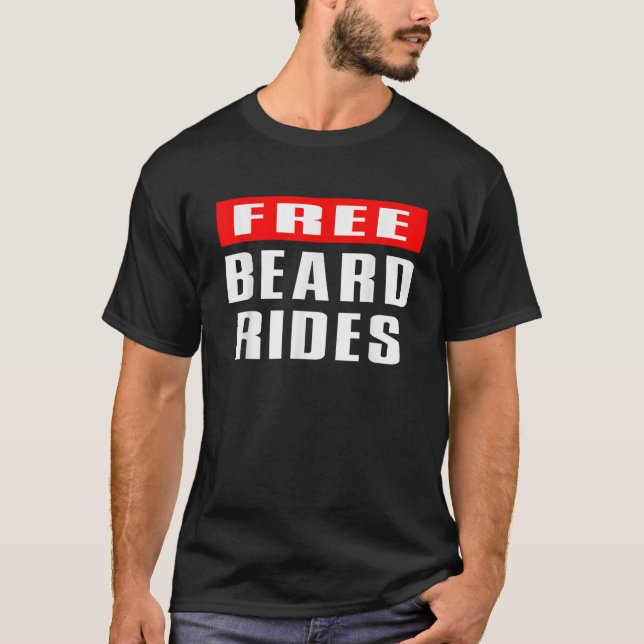 beard bearded beard lover free beard rides funny b T-Shirt (Front)