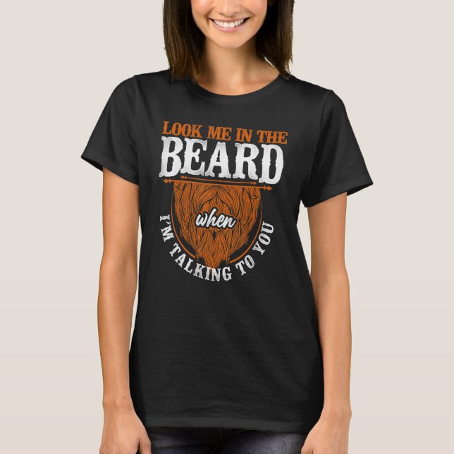 Beard  Bearded Man Ginger Beard Look Me In The Bea T-Shirt (Front)