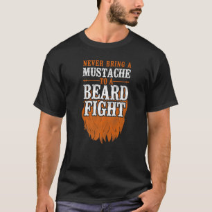 Beard Bearded Man Ginger Beard Never Bring A Must T-Shirt