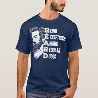 BEARD Being Exceptional Among Regular Dudes Full B T-Shirt