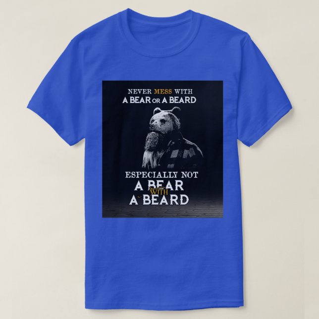 Beard Never Mess With A Bear Or A Beard Especially T-Shirt (Design Front)