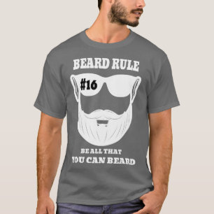 Beard Rule 16 Be All That You Can Beard T-Shirt