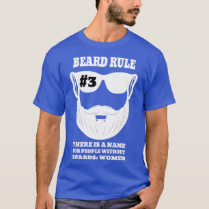 Beard Rule 3 There Is A Name For People Without Be T-Shirt