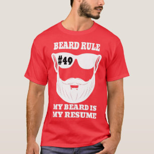 Beard Rule 49 My Beard Is My Resume T-Shirt