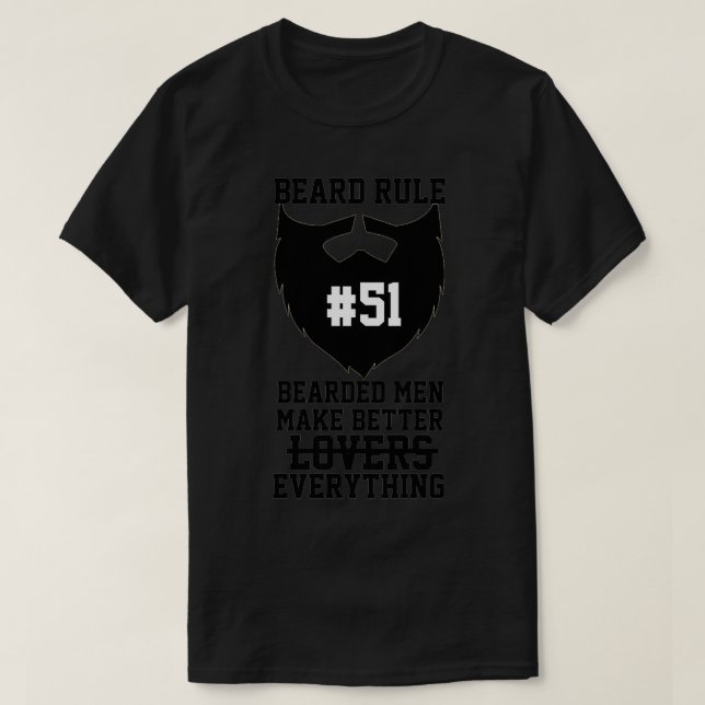 beard rule 51 bearded men make better lovers every T-Shirt (Design Front)