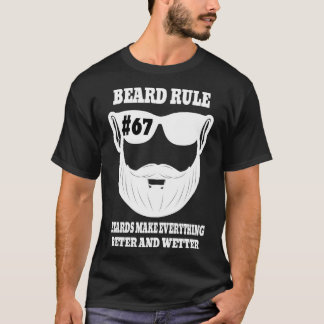 Beard Rule 67 Beards Make Everything Better And We T-Shirt