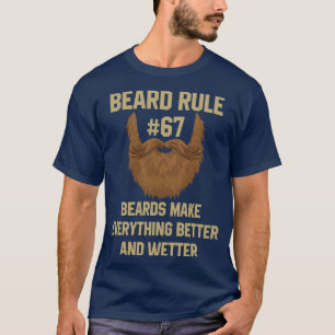 Beard Rule Beards Make Everything Better And Wette T-Shirt