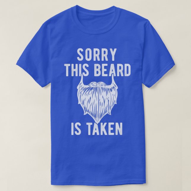 Beard Saying Sorry This Beard Is Taken T-Shirt (Design Front)