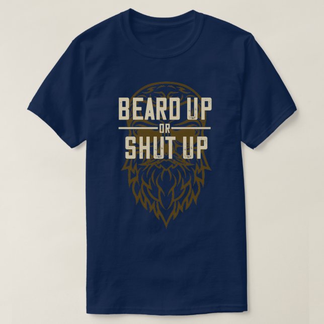 Beard Up Or Shut Up T-Shirt (Design Front)
