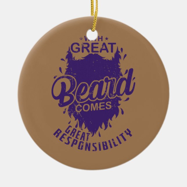 Beard With much Beard comes much Responsibility  Ceramic Ornament (Front)