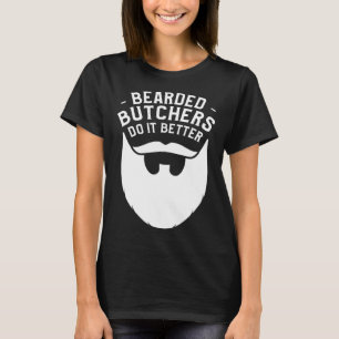 Bearded Butchers Do It Better Butchery Meatman But T-Shirt