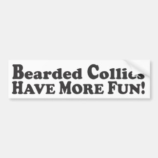 Bearded Collies Have More Fun! - Bumper Sticker