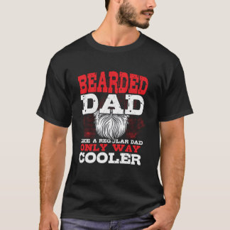 Bearded Dad Like a Regular Dad Only Way Cooler T-Shirt