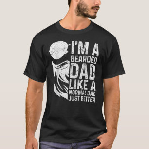 Bearded Dad Like Normal Dad Just Better  Father's  T-Shirt