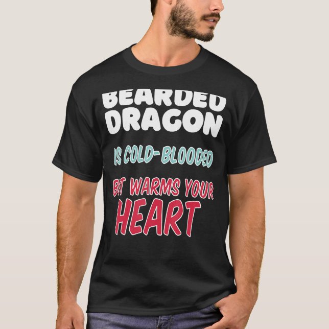Bearded Dragon is cold blooded but warms your hear T-Shirt (Front)