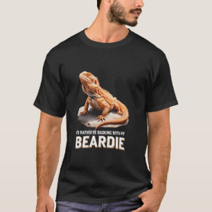 Bearded Dragon Lovers Iu2019d Rather Be Basking Wi T-Shirt
