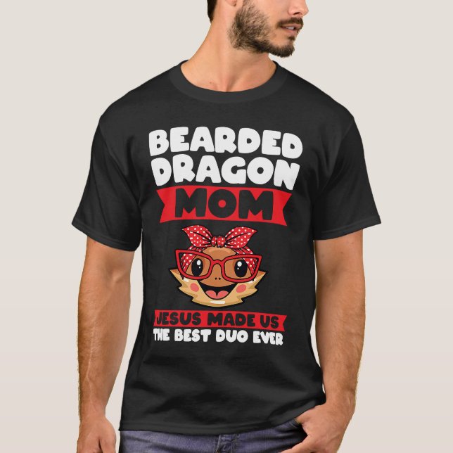 bearded dragon mom jesus made us the best duo ever T-Shirt (Front)
