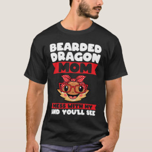 bearded dragon mom mess with my and you'll see liz T-Shirt