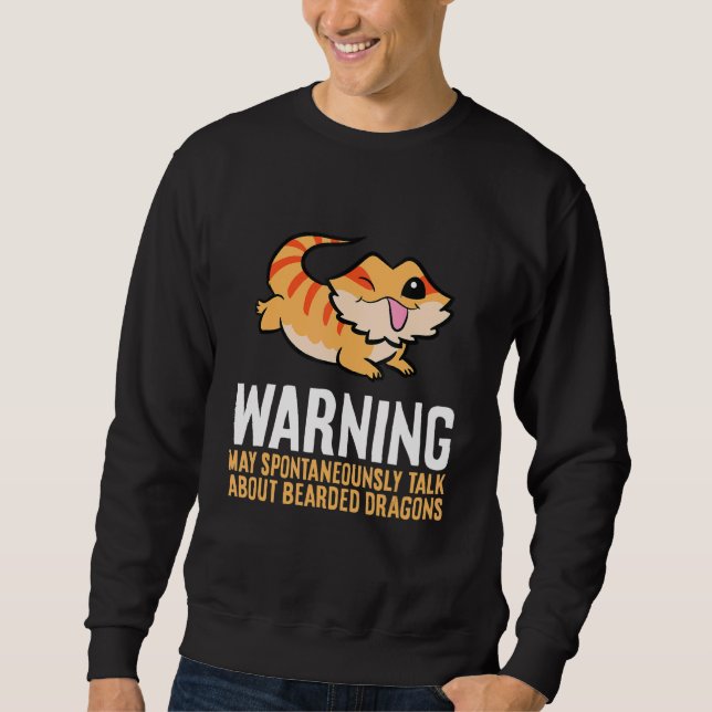 Bearded Dragon Reptile Will Talk About Bearded Dra Sweatshirt (Front)