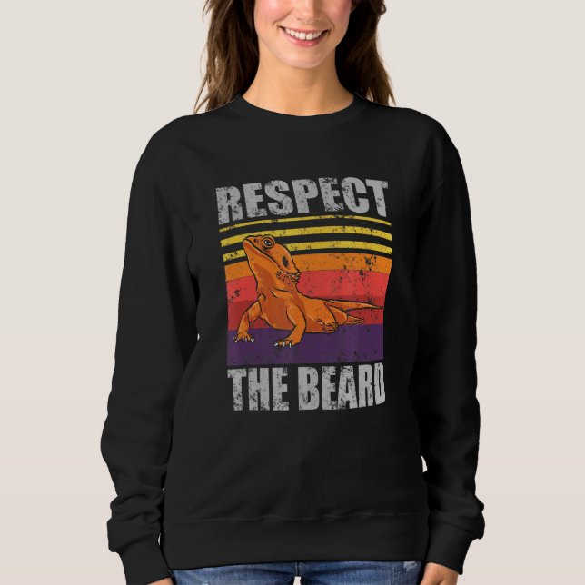 Bearded Dragon Respect The Beard Lizard Reptile Sweatshirt (Front)