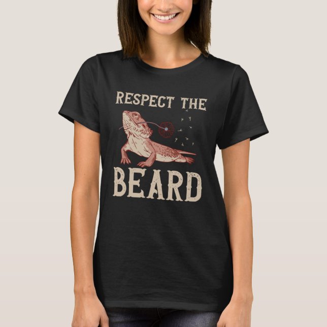 Bearded Dragon Respect The Beard Reptiles Lizard T-Shirt (Front)