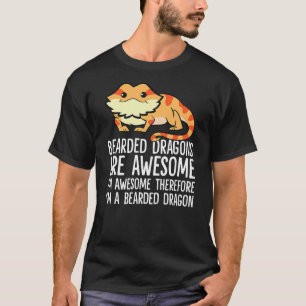 Bearded Dragons Are Awesome Im Awesome Im A Bearde T-Shirt