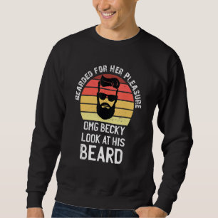 Bearded For Her Pleasure Funny Beard Facial Hair H Sweatshirt