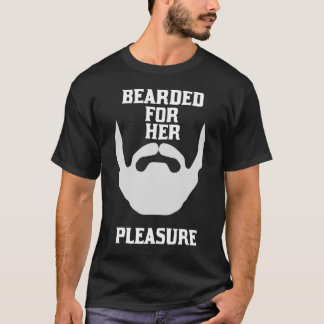 Bearded for her pleasure  T-Shirt