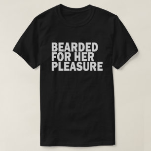 BEARDED FOR HER PLEASURE T-Shirt
