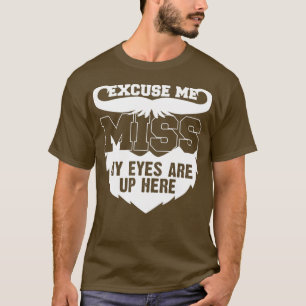 Bearded My Eyes Are Up Here Gift 3 T-Shirt