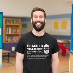 Bearded Teacher Funny Definition Personalized T-Shirt<br><div class="desc">Bearded Teacher Funny Definition Personalized poster for teachers who have beards. Awesome funny gift idea for bearded teacher dad, uncle, brother, husband, cousin, grandpa, son, friend, coworker... Funny bearded teacher definition description: 1. Like a normal teacher, but much cooler. 2. The most superior species of teacher known to man; fun;...</div>