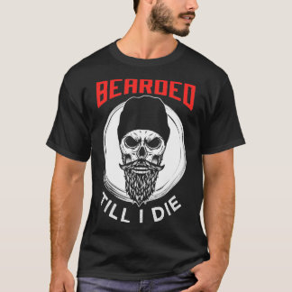 Bearded Till I Die 1 T-Shirt