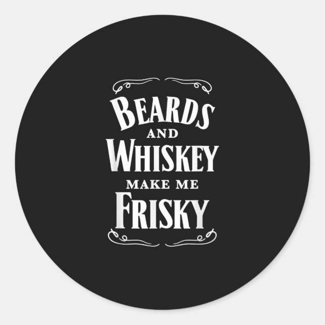 Beards And Whiskey Make Me Frisky Drinking Classic Round Sticker (Front)