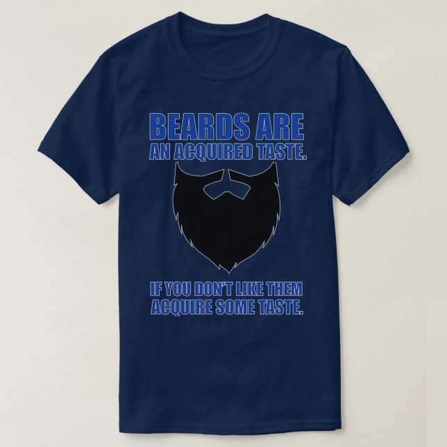 Beards Are An Acquired Taste If You Dont Like Them T-Shirt (Design Front)