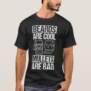 Beards ARE Cool Mullets ARE Bad Beards Cool Mullet T-Shirt