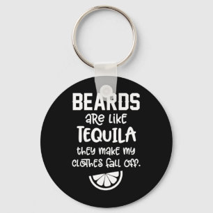 Beards Are Like Tequila They Make My Clothes Fall  Keychain