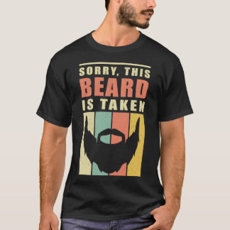 Beards Sorry This Beard Is Taken Bearded Gift 4 T-Shirt